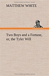 Two Boys and a Fortune, Or, the Tyler Will (Hardcover)