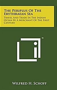 The Periplus of the Erythraean Sea: Travel and Trade in the Indian Ocean by a Merchant of the First Century (Hardcover)