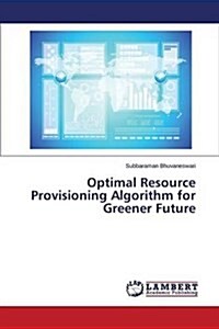 Optimal Resource Provisioning Algorithm for Greener Future (Paperback)