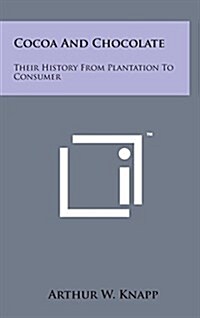 Cocoa and Chocolate: Their History from Plantation to Consumer (Hardcover)