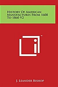History of American Manufactures from 1608 to 1860 V2 (Hardcover)