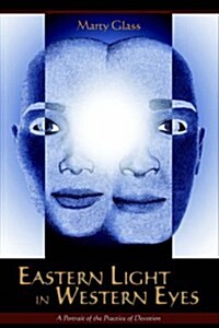 Eastern Light in Western Eyes: A Portrait of the Practice of Devotion (Hardcover)