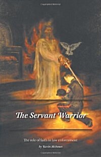 The Servant Warrior: The role of faith in law enforcement (Hardcover)