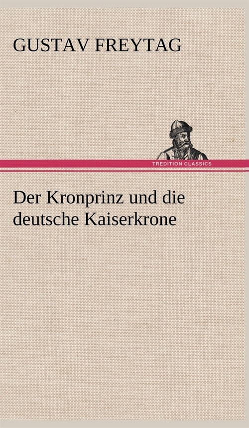 Der Kronprinz Und Die Deutsche Kaiserkrone (Hardcover)