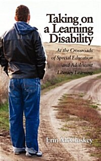 Taking on a Learning Disability: At the Crossroads of Special Education and Adolescent Literacy Learning (Hc) (Hardcover)