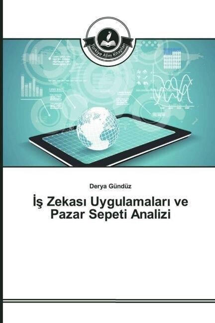 İş Zekası Uygulamaları Ve Pazar Sepeti Analizi (Paperback)