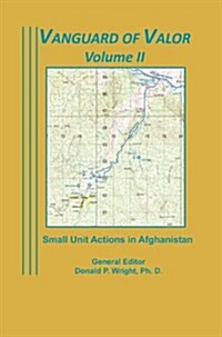 Vanguard of Valor Volume II: Small Unit Actions in Afghanistan: (Hardcover)