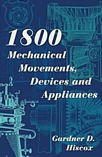 1800 Mechanical Movements, Devices and Appliances (Dover Science Books) Enlarged 16th Edition (Paperback, Reprint)