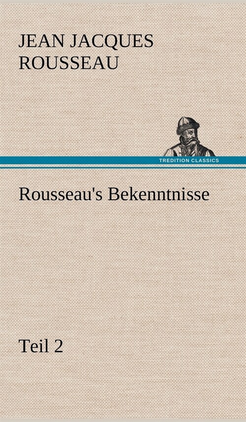Rousseaus Bekenntnisse, Teil 2 (Hardcover)