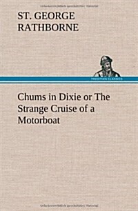 Chums in Dixie or the Strange Cruise of a Motorboat (Hardcover)