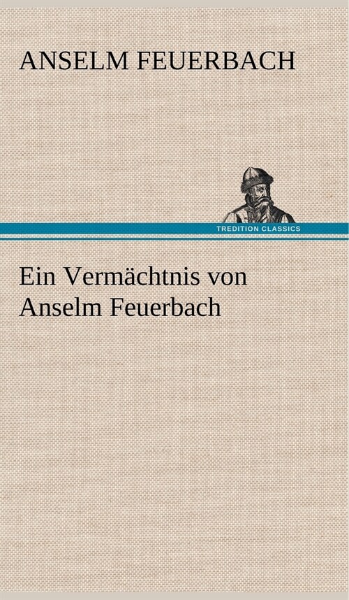 Ein Vermachtnis Von Anselm Feuerbach (Hardcover)