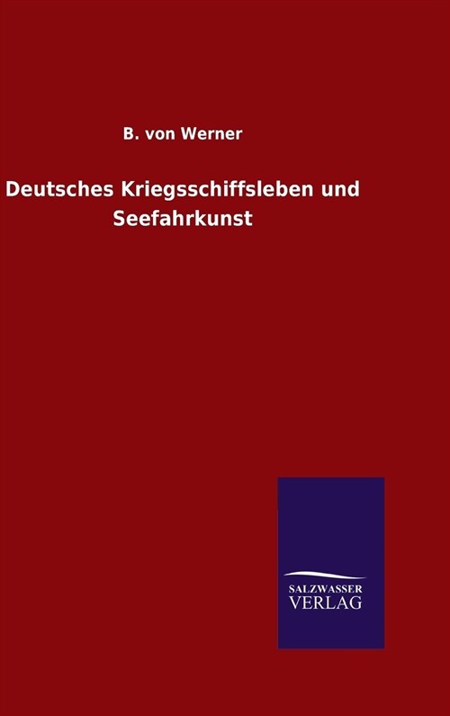 Deutsches Kriegsschiffsleben Und Seefahrkunst (Hardcover)