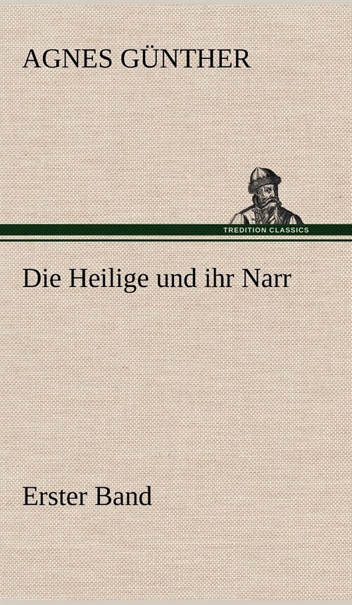 Die Heilige Und Ihr Narr. Erster Band (Hardcover)