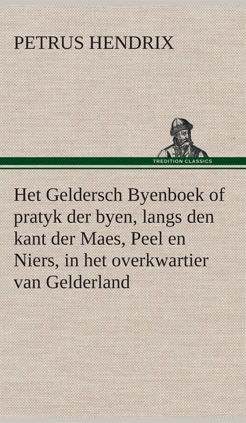 Het Geldersch Byenboek of Pratyk Der Byen, Langs Den Kant Der Maes, Peel En Niers, in Het Overkwartier Van Gelderland (Hardcover)