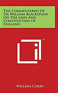 The Commentaries of Sir William Blackstone on the Laws and Constitution of England (Hardcover)