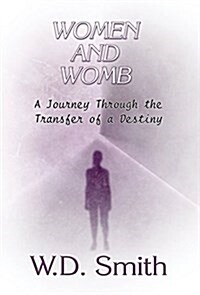 Women and Womb: A Journey Through the Transfer of a Destiny (Hardcover)