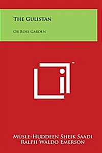 The Gulistan: Or Rose Garden (Hardcover)