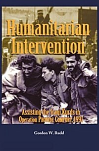 Humanitarian Intervention Assisting the Iraqi Kurds in Operation Provide Comfort, 1991 (Hardcover)