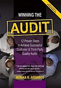 Winning the Audit: 12 Proven Steps to Achieve Successful Customer and Third-Party Quality Audits (Hardcover)