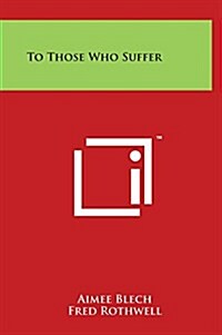 To Those Who Suffer (Hardcover)