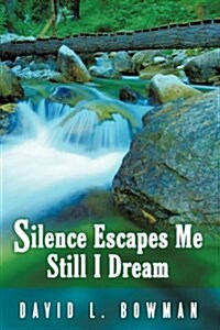 Silence Escapes Me Still I Dream (Hardcover)