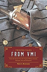 Twisted Tales from VMI: Real-Life Stories from the Virginia Military Institute, Barracks, Post and Downtown (Paperback)