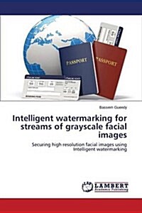 Intelligent Watermarking for Streams of Grayscale Facial Images (Paperback)