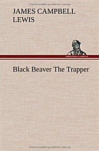 Black Beaver the Trapper (Hardcover)