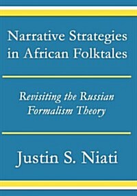 Narrative Strategies in African Folktales: Revisiting the Russian Formalism Theory (Hardcover)