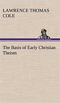 The Basis of Early Christian Theism (Hardcover)