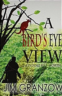 A Birds Eye View: Finding Self-Worth (Hardcover)