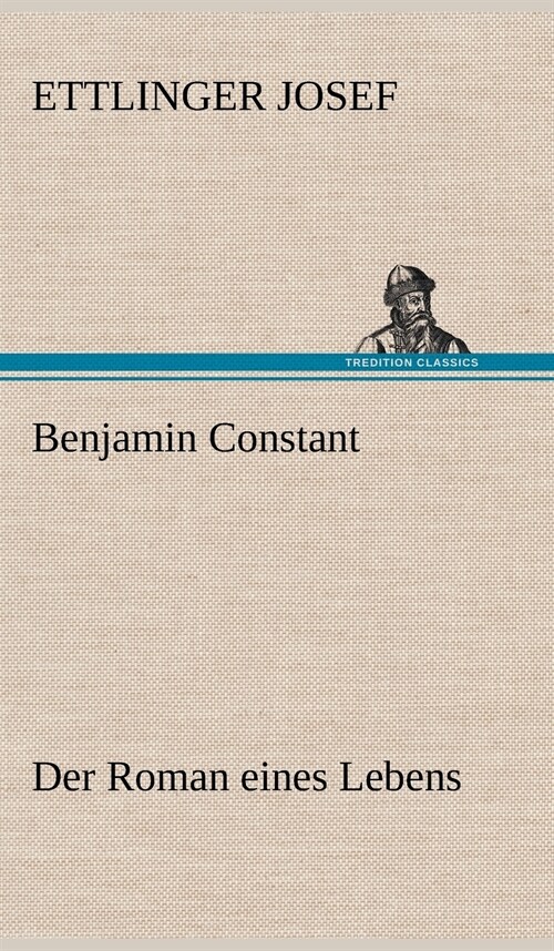 Benjamin Constant - Der Roman Eines Lebens (Hardcover)