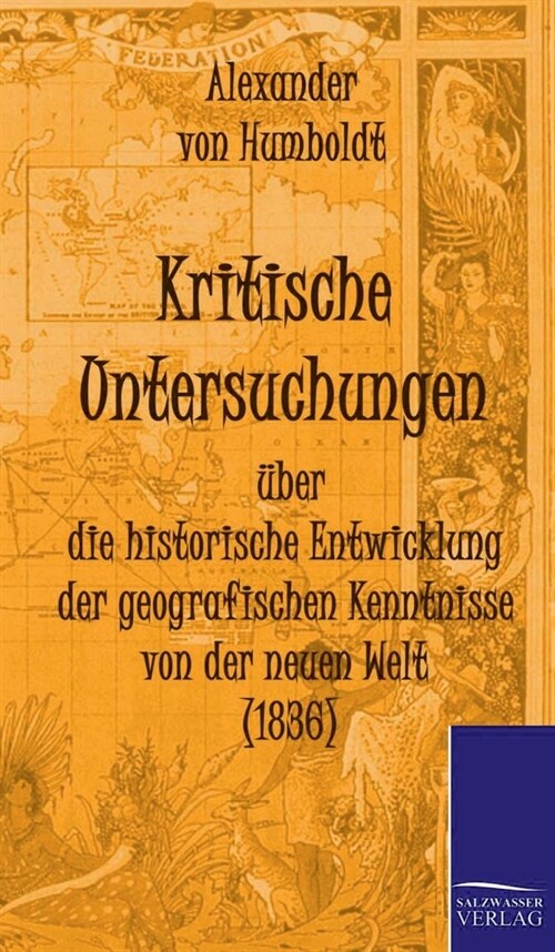 Kritische Untersuchungen ?er die historische Entwicklung der geografischen Kenntnisse von der neuen Welt (1836) (Hardcover)