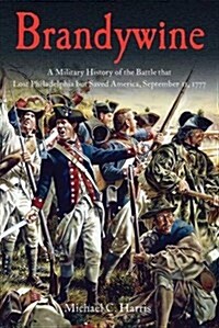 Brandywine: A Military History of the Battle That Lost Philadelphia But Saved America, September 11, 1777 (Paperback)