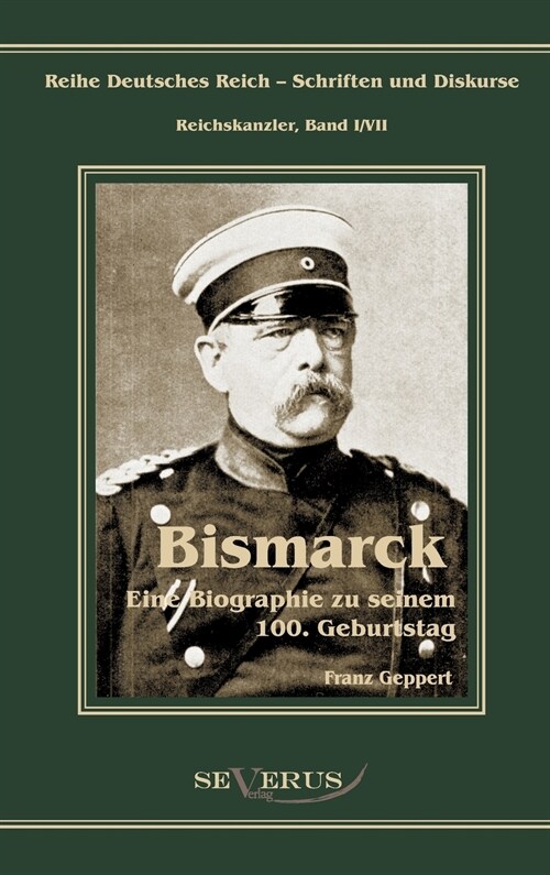 Otto F?st von Bismarck. Eine Biographie zu seinem einhundertsten Geburtstag: Reihe Deutsches Reich - Schriften und Diskurse: Reichskanzler, Bd.I/VII. (Hardcover)