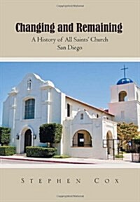 Changing and Remaining: A History of All Saints Church San Diego (Hardcover)