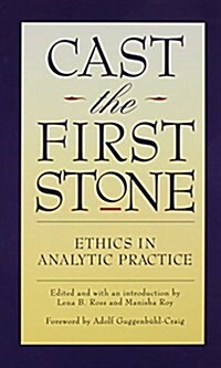 Cast the First Stone: Ethics in Analytic Practice (Hardcover)