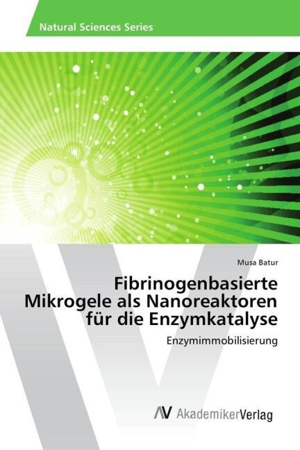 Fibrinogenbasierte Mikrogele als Nanoreaktoren f? die Enzymkatalyse (Paperback)