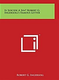 Is Suicide a Sin? Robert G. Ingersolls Famous Letter (Hardcover)