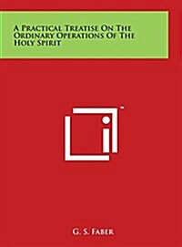 A Practical Treatise on the Ordinary Operations of the Holy Spirit (Hardcover)