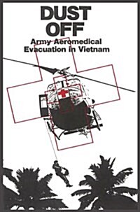 Dust Off: Army Aeromedical Evacuation of Vietnam (Hardcover)