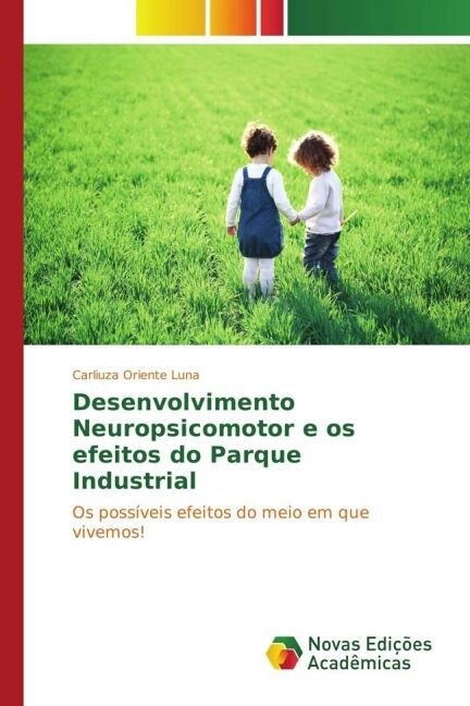 Desenvolvimento Neuropsicomotor E OS Efeitos Do Parque Industrial (Paperback)