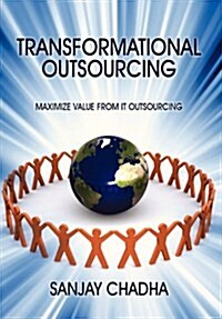 Transformational Outsourcing: Maximize Value from It Outsourcing (Hardcover)