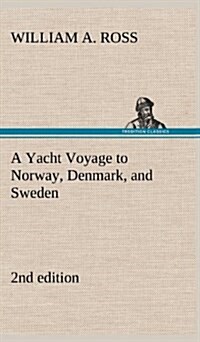 A Yacht Voyage to Norway, Denmark, and Sweden 2nd Edition (Hardcover)