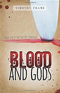 Blood and Gods: Book One of the Creators Quatrain (Hardcover)