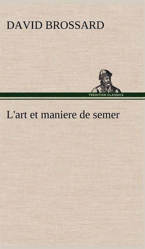 LArt Et Maniere de Semer (Hardcover)