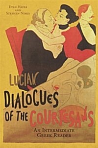 Lucians Dialogues of the Courtesans: An Intermediate Greek Reader: Greek Text with Running Vocabulary and Commentary (Paperback)