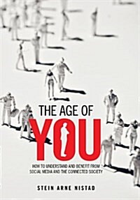 The Age of You: How to Understand and Benefit from Social Media and the Connected Society (Hardcover)