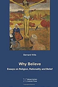 Why Believe: Essays on Religion, Rationality and Belief (Paperback)
