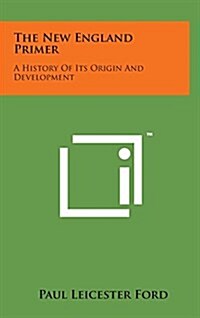 The New England Primer: A History of Its Origin and Development (Hardcover)